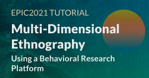 tutorial - a practical approach to multi-dimensional ethnography, using a behavioral research platform