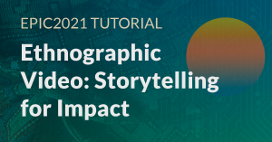 Ethnographic Video: Storytelling for Impact